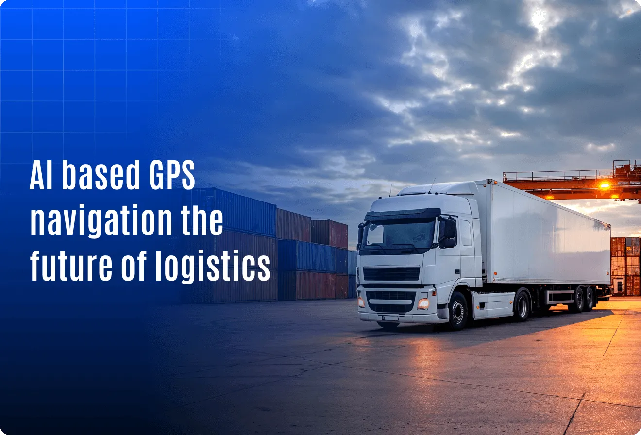 Why AI Based GPS Navigation Is the Future of Logistics